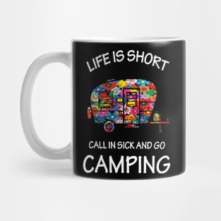 Life Is Short Call In Sick And Go Camping Mug